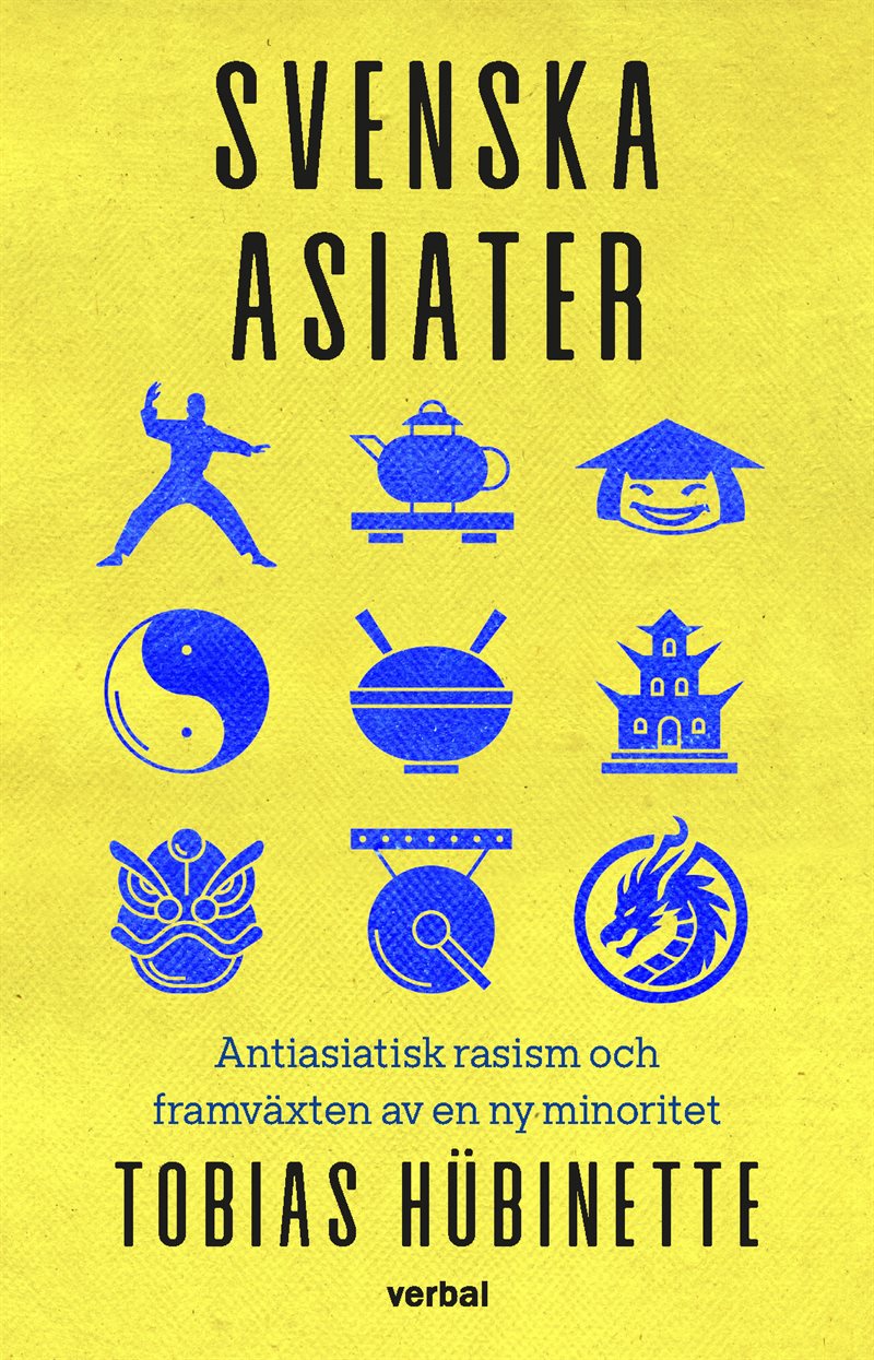 Svenska asiater : Antiasiatisk rasism och framväxten av en ny minoritet