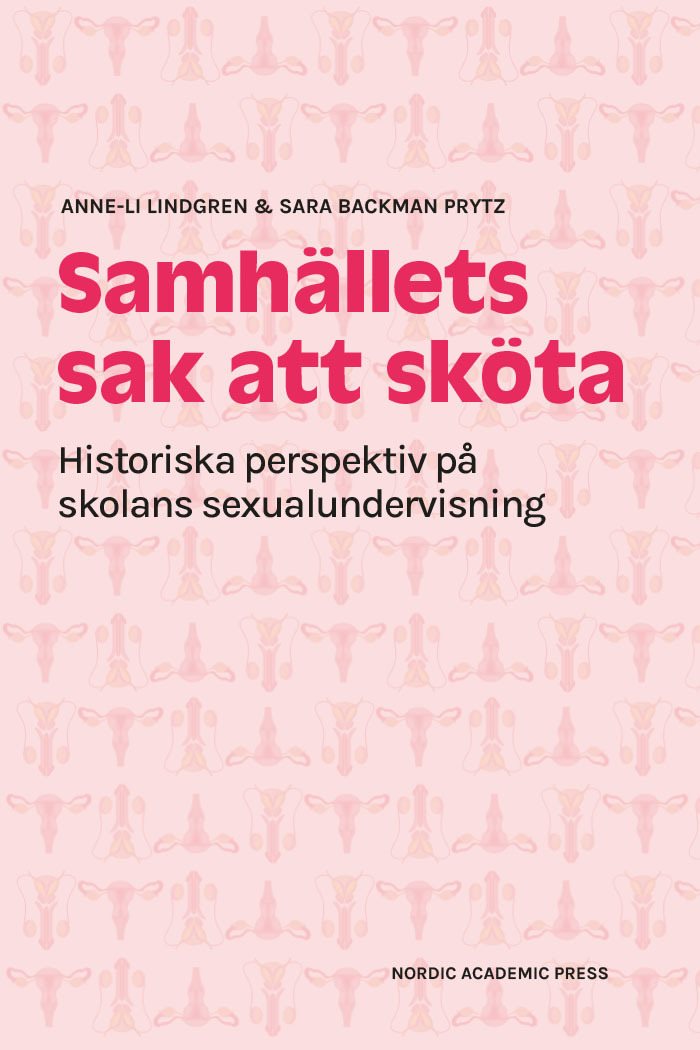 Samhällets sak att sköta : historiska perspektiv på skolans sexualundervisning