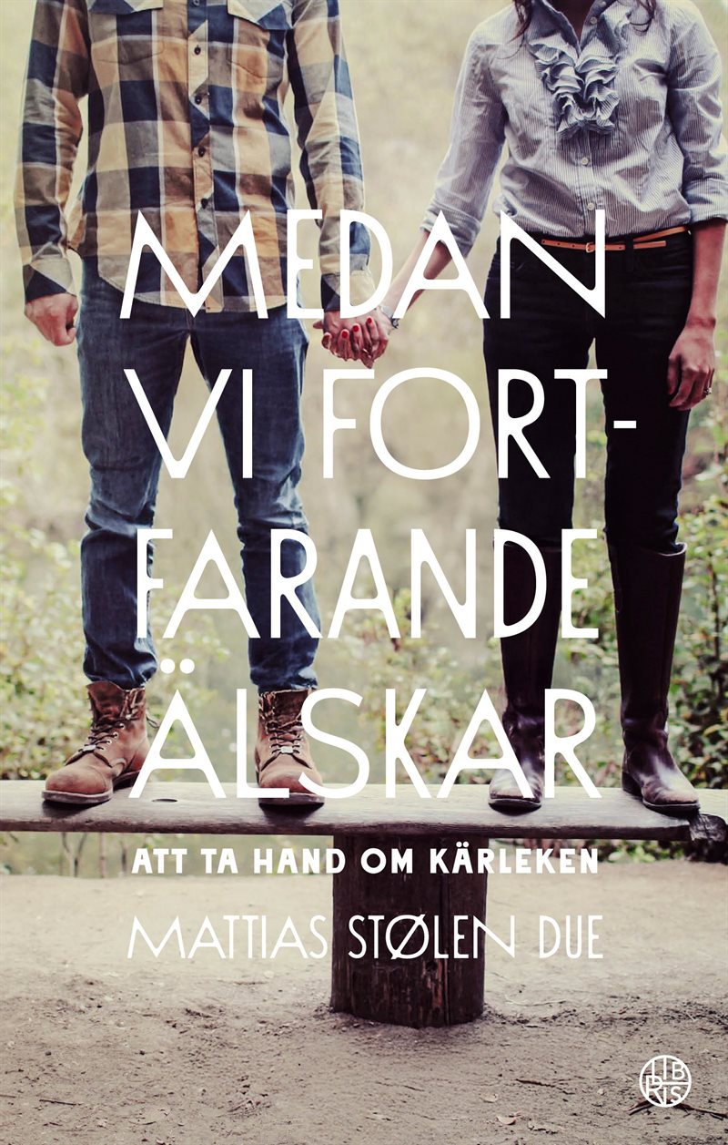 Medan vi fortfarande älskar : att ta hand om kärleken