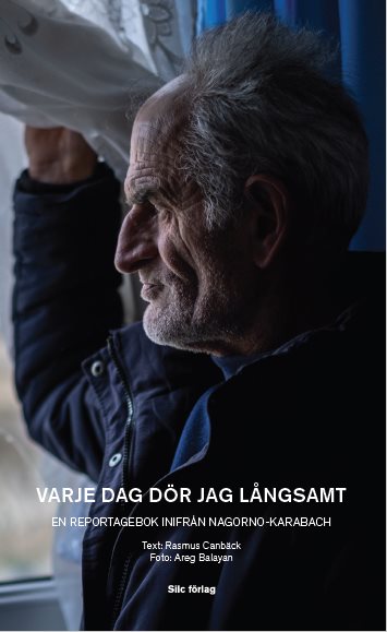 Varje dag dör jag långsamt : en reportagebok inifrån Nagorno-Karabach