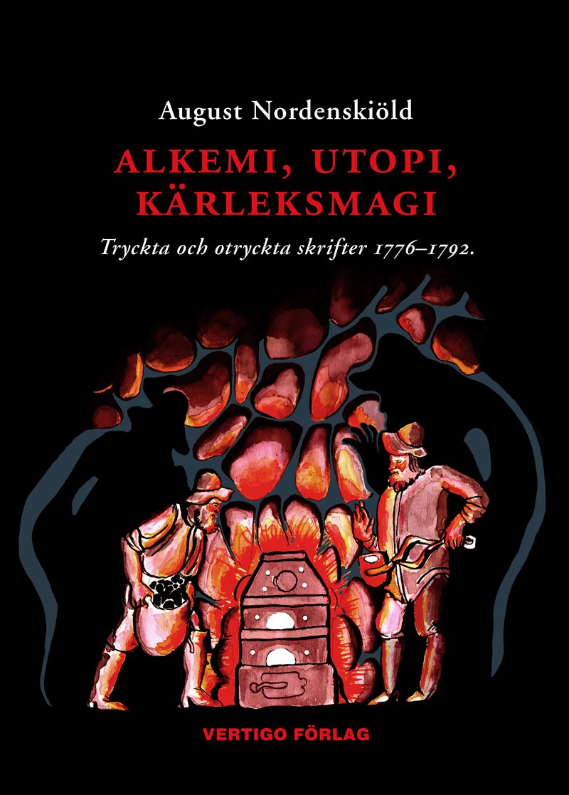 Alkemi, utopi, kärleksmagi : tryckta och otryckta skrifter 1776-1792 om guldmakeri, swedenborgianism, simning, idealsamhällen, bergskonst, mänskliga rättigheter och diverse andra ämnen