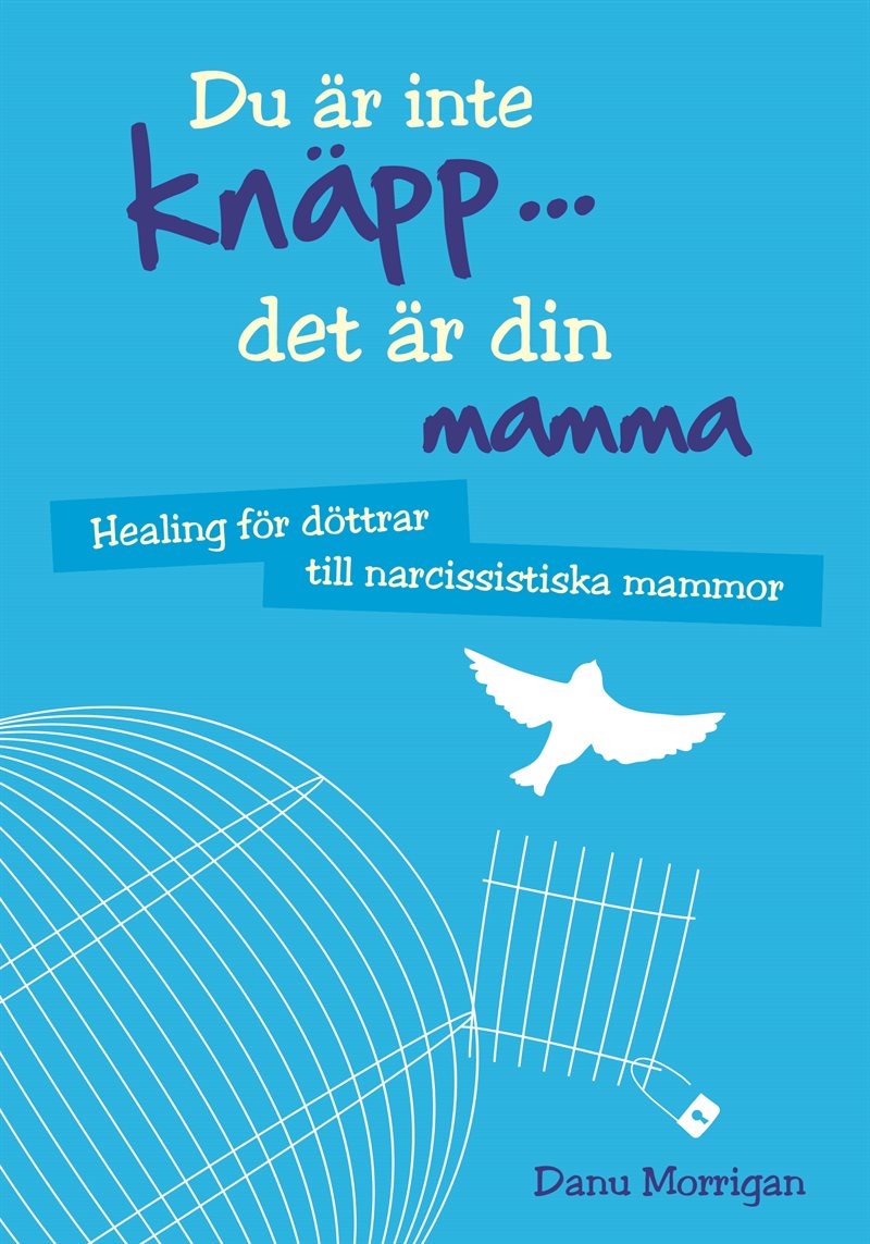 Du är inte knäpp... det är din mamma : healing för döttrar till narcissistiska mammor