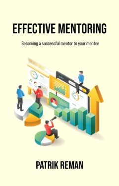 Effective mentoring : becoming a successful mentor to your mentee
