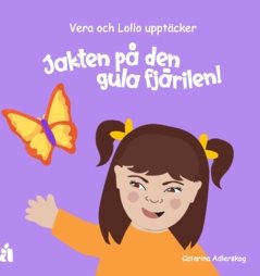Jakten på den gula fjärilen! : Vera och Lollo upptäcker!