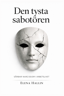 Den tysta sabotören : sårbar narcissism i arbetslivet