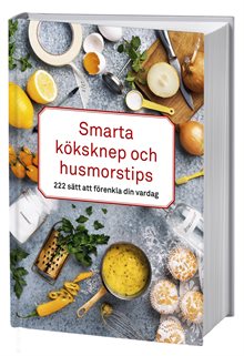 Smarta köksknep och husmorstips : 222 sätt att förenkla din vardag