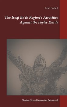 The Iraqi Ba'th regime's atrocities against the Faylee Kurds : nation-state formation distorted