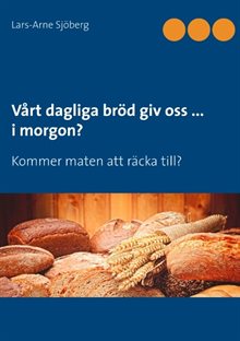 Vårt dagliga bröd giv oss ... i morgon? : kommer maten att räcka till?