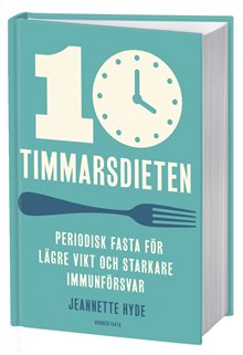 10-timmarsdieten : periodisk fasta för lägre vikt och starkare immunförsvar