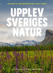 Upplev Sveriges natur : en guide till naturupplevelser i hela landet