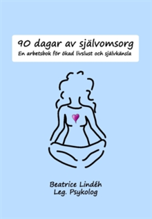 90 dagar av självomsorg : en arbetsbok för ökad livslust och självkänsla